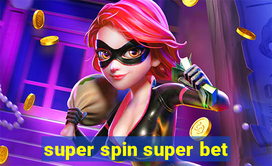 super spin super bet